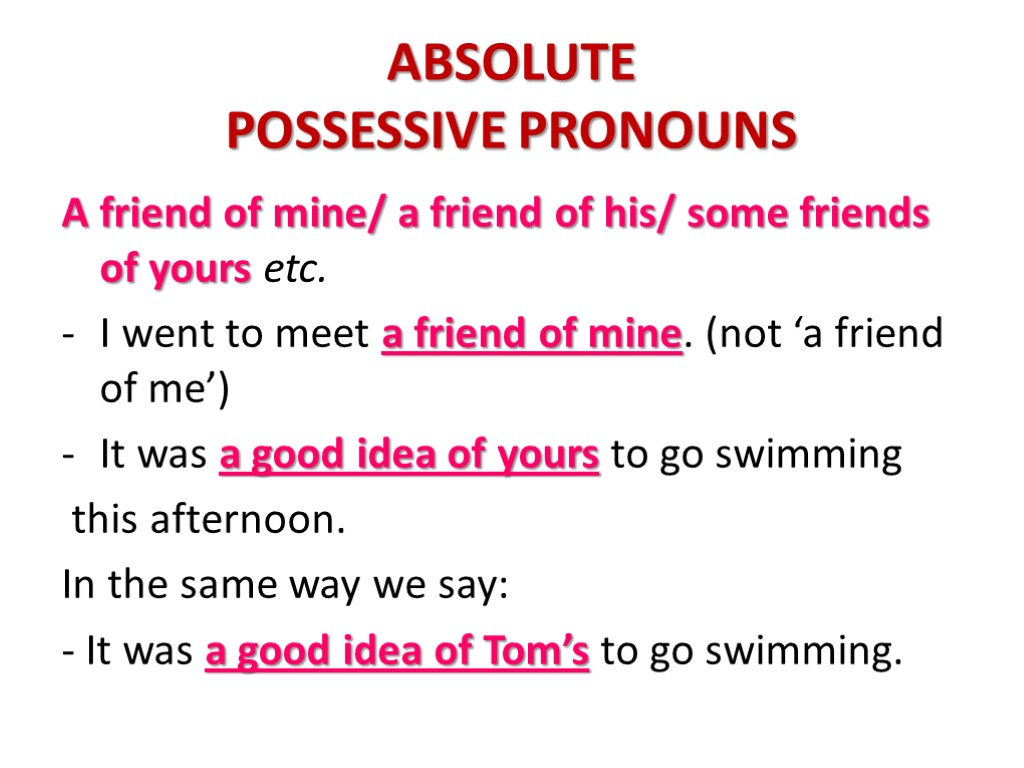 ABSOLUTE POSSESSIVE PRONOUNS A friend of mine/ a friend of his/ some friends of